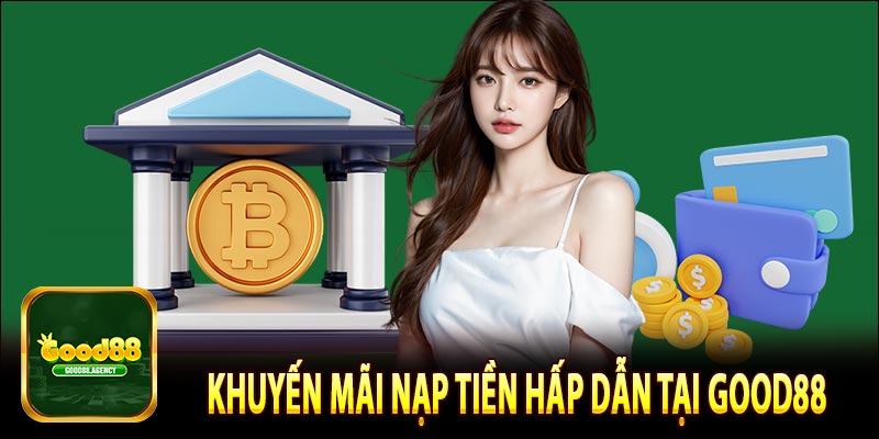Khuyến mãi nạp tiền hấp dẫn tại Good88