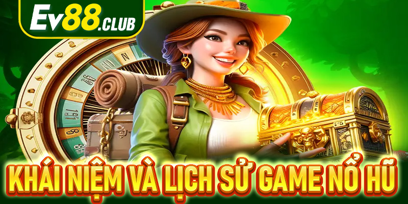 Khái niệm và lịch sử game nổ hũ