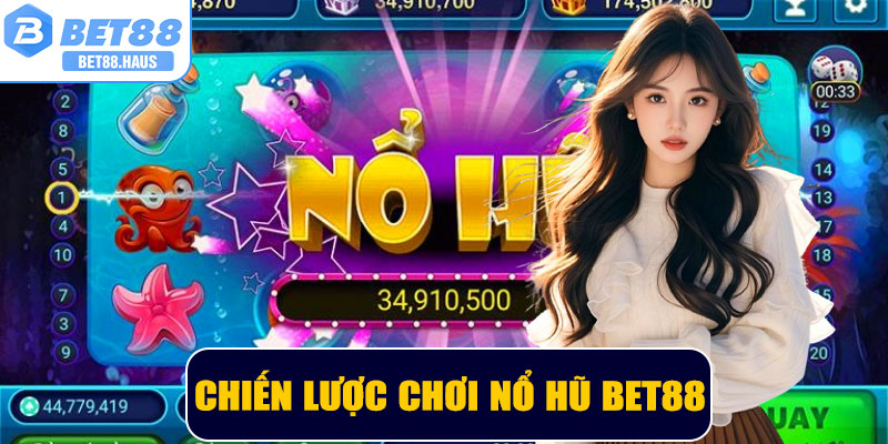 Chiến lược chơi Nổ Hũ BET88 