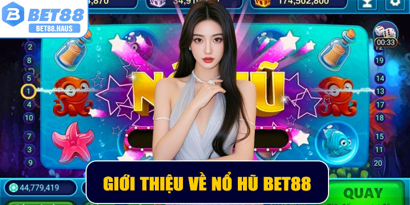 Giới thiệu về Nổ Hũ BET88