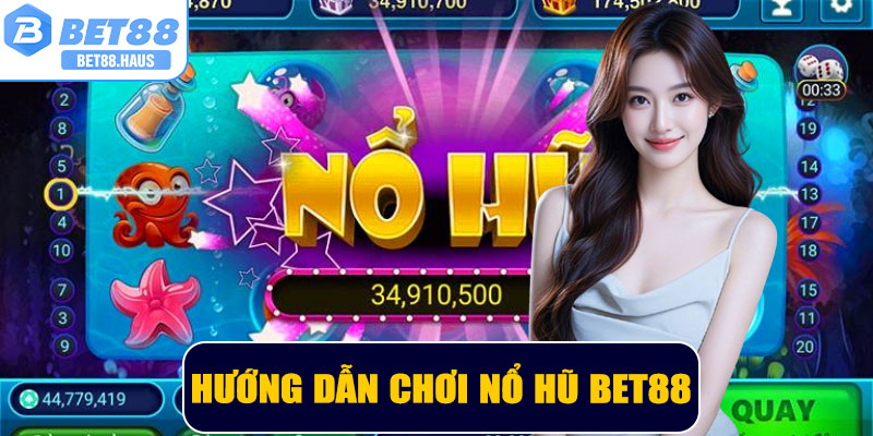 Hướng dẫn chơi Nổ Hũ BET88