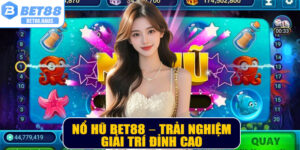 Nổ Hũ BET88 – Trải Nghiệm Giải Trí Đỉnh Cao