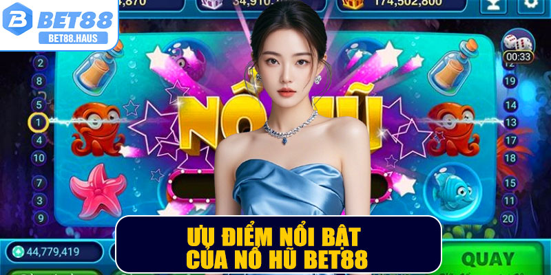 Ưu điểm nổi bật của Nổ Hũ BET88