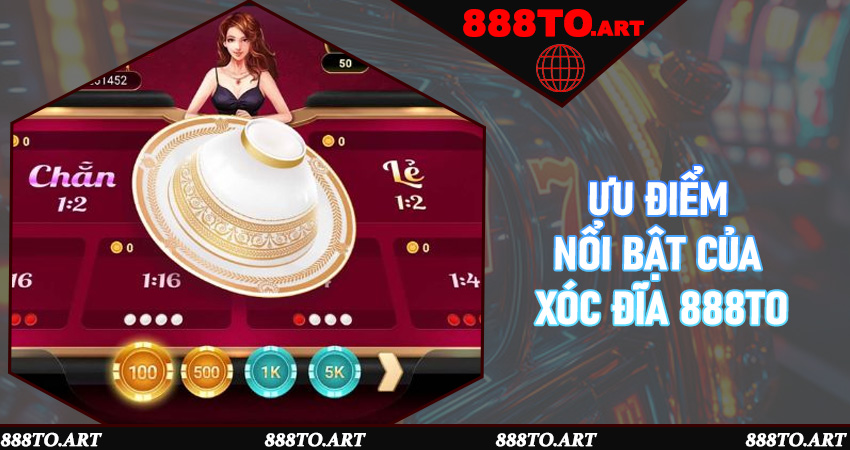 Ưu điểm nổi bật của Xóc Đĩa 888to
