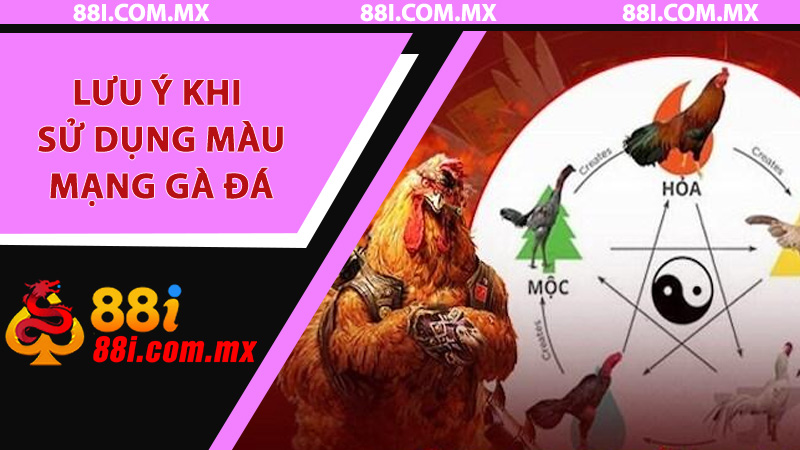 Lưu ý khi sử dụng màu mạng gà đá
