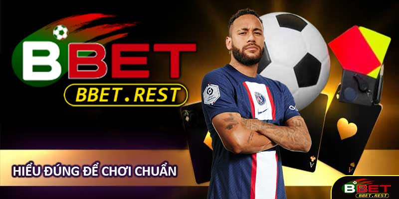 Hiểu Đúng Để Chơi Chuẩn