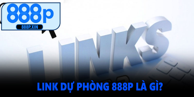 Link Dự Phòng 888P Là Gì?