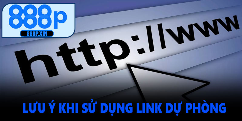 Lưu Ý Khi Sử Dụng Link Dự Phòng 888P